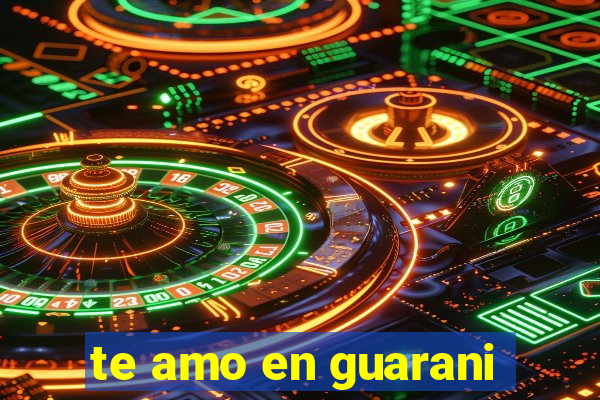te amo en guarani